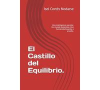 El Castillo del Equilibrio.: Una inteligencia secreta. Un mundo sostenido. Una humanidad puesta a prueba.