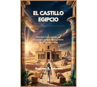 EL CASTILLO EGIPCIO: Descubra reino olvidado, las tecnologías antiguas el surgimiento de una dinastía eterna