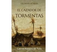 El cazador de tormentas: Una novela de Nilidia