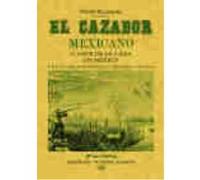 El Cazador Mexicano O El Arte De La Caza En México Y En Sus Relaciones Con La Historia Natural - Pedro Blazquez Pedro Blazquez (Auteur)