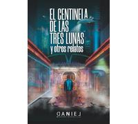 El Centinela De Las Tres Lunas Y Otros Relatos