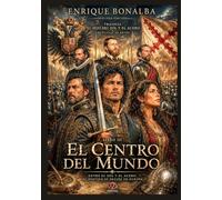 EL CENTRO DEL MUNDO: LIBRO III DE LA TRILOGÍA EL HIJO DEL SOL Y EL ACERO. MESTIZAJE DE REYES