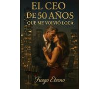 El CEO de 50 años que me volvió loca: Una novela de amor maduro sobre segundas oportunidades después de los 40