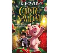 El cerdito de Navidad The Christmas Pig by J K Rowling & Illustrated by Jim Field J K Rowling , Illustrated by Jim Field (Auteur)