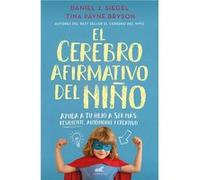 El Cerebro Afirmativo Del Niño Siegel, Daniel J , Bruson, Tina Payne (Auteur)