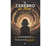 El cerebro de Ana: ansiedad, ataques de pánico y cómo aprender a vivir con tu mente: Historia real sobre ansiedad, depresión y salud mental y herramientas prácticas para recuperar el control emocional