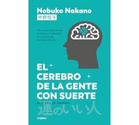 El cerebro de la gente con suerte: Una guía para atraer el éxito y la felicidad con ayuda de la neurociencia