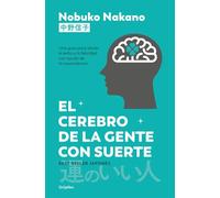 El cerebro de la gente con suerte Una guía para atraer el éxito y la felicidad con ayuda de la neurociencia - Nobuko Nakano - Grijalbo - ebook (ePub) - Livre