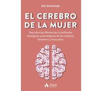 El cerebro de la mujer: Descubre las diferencias y similitudes biológicas y psicológicas de los cerebros femenino y masculino