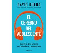 El cerebro del adolescente: Descubre cómo funciona para entenderlos y acompañarlos
