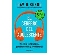 El cerebro del adolescente (edición limitada a precio especial): Descubre cómo funciona para entenderlos y acompañarlos