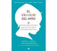 El cerebro del niño/ The Whole-Brain Child: 12 estrategias revolucionarias para cultivar la mente en desarrollo de tu hijo/ 12 Revolutionary Strategies to Nurture Your Child's Developing Mind