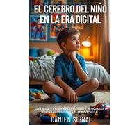El cerebro del niño en el era digital (Spanish Edition): Guía neurocientífica para entender, acompañar y cuidar a los niños en el mundo digital