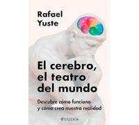 El cerebro, el teatro del mundo / Brain, The World's Stage: Descubre cómo funciona y cómo crea nuestra realidad / Discover How It Works and How It Creates Our Reality