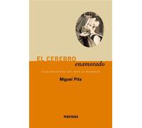 El cerebro enamorado Viaje biológico del sexo al divorcio - Miguel Pita - Editorial Periférica - ebook (ePub) - Livre