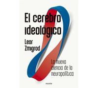 El cerebro ideológico La nueva ciencia de la neuropolítica - Leor Zmigrod - Ediciones Paidós - ebook (ePub) - Livre