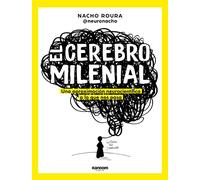 El cerebro milenial/ The Millennial Brain: Una Aproximacion Neurocientifica a Lo Que Nos Pasa