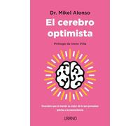 El cerebro optimista / The Optimistic Brain: Descubre Que El Mundo Es Mejor De Lo Que Pensabas Gracias a La Neurociencia