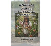 El Chamán del Amazonas: El niño de la luna roja y el legado del gran caimán