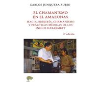 El chamanismo en el Amazonas.: Magia, brujería, chamanismo y prácticas médicas de los indios harakmbet