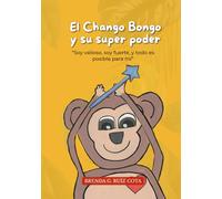 El Chango Bongo y su super poder: “Soy valioso y todo es posible”.: Cuento con actividades para niños sobre el amor propio, valor y la transformación.
