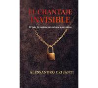 El chantaje invisible: El valor de cambiar para salvarse a uno mismo