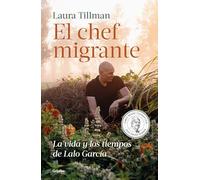 El chef migrante: La vida y los tiempos de Lalo García / The Migrant Chef: The Life and Times of Lalo García