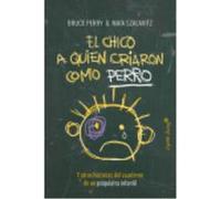 El Chico A Quien Criaron Como Perro - BRUCE PERRY Bruce Perry (Auteur)