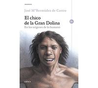 El chico de la Gran Dolina: En los orígenes de lo humano