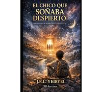el chico que soñaba despierto: una historia de superacion y esperanza