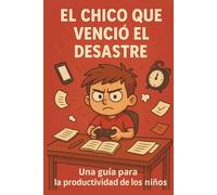 El chico que venció el desastre: Un libro para niños sobre productividad, historias inspiradoras sobre creer en sí mismos con actividades para el aprendizaje infantil