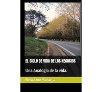 EL CICLO DE VIDA DE LOS NEGOCIOS: Una Analogía de la vida.