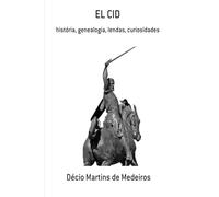EL CID: história, genealogia, lendas, curiosidades