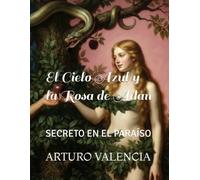 EL CIELO AZUL Y LA ROSA DE ADÁN.: SECRETO EN EL PARAÍSO