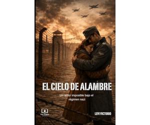 El cielo de alambre: un amor imposible bajo el régimen nazi