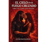 EL CIELO EN EL CRUZADO: Libro 1 de la serie fuego cruzado