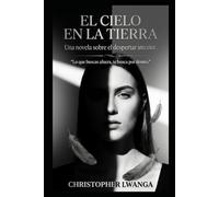 EL CIELO EN LA TIERRA: Una novela sobre el despertar interior
