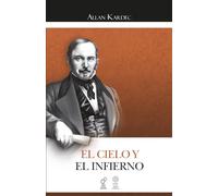 El Cielo y el Infierno: O la Justicia Divina Según el Espiritismo