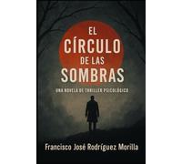 EL CÍRCULO DE LAS SOMBRAS: UNA NOVELA DE THRILLER PSICOLÓGICO