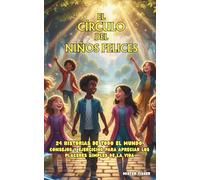 El CÍRCULO del NIÑOS FELICES: 24 historias de todo el mundo, Consejos y ejercicios para apreciar los placeres simples de la vida