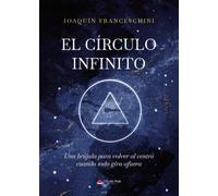 El Círculo Infinito - Una brújula para volver al centro cuando todo gira afuera