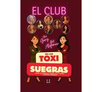 El Club de las Toxisuegras: Cómo no perder la cabeza (ni la pareja) ¡y vivir para chismearlo!