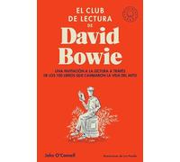 El club de lectura de David Bowie: Una invitación a la lectura a través de los 100 libros que cambiaron la vida del mito