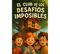 EL CLUB DE LOS DESAFIOS IMPOSIBLES: Ideal para leer en familia y para niños que disfrutan de las aventuras reales y cercanas, con mensajes positivos y llenos de emoción.