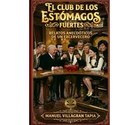 EL CLUB DE LOS ESTOMAGOS FUERTES: RELATOS ANECDOTICOS DE UN EX-CERVECERO