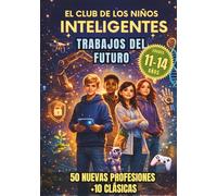 El Club de los Niños Inteligentes: Trabajos del Futuro: 60 Profesiones con Futuro Explicadas para Jóvenes de 11 a 14 Años | Guía de Orientación Profesional con Actividades, Mini Retos y Hojas de Ruta