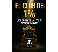 EL CLUB DEL 1%: ¿POR QUÉ LOS GANADORES SIEMPRE GANAN?