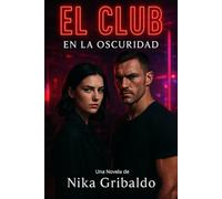 El Club - En la Oscuridad - PARTE I: Una novela de misterio y suspense donde el amor puede ser tan peligroso como la verdad