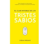 EL CLUB INVISIBLE DE LOS TRISTES SABIOS: ¿Tú también buscas tu camino hacia la libertad? Cómo recuperar el criterio propio, la atención y el tiempo en la era del scroll infinito.