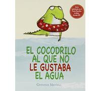 El Cocodrilo Al Que No Le Gustaba El Agua - Gemma Merino Gemma Merino (Auteur)